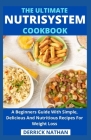 The Ultimate Nutrisystem Cookbook: A Beginners Guide With Simple, Delicious And Nutritious Recipes For Weight Loss By Derrick Nathan Cover Image