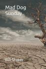 Mad Dog Sunday By Bill Stoker Cover Image