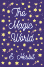 The Magic World By E. Nesbit, H. R. Millar (Illustrator), Spencer Pryse (Illustrator) Cover Image