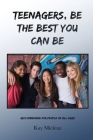 Teenagers, Be The Best You Can Be: Recommended for People of All Ages By Kay Mielenz, Stephen Malkewicz (Editor), Lynne Harris (Illustrator) Cover Image