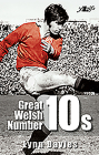 Great Welsh Number 10s: Welsh Fly-Halves 1947-1999 Cover Image