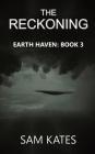 The Reckoning: Earth Haven: Book 3 By Sam Kates Cover Image
