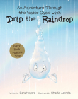 An Adventure Through the Water Cycle with Drip the Raindrop By Cara Moyers, Charlie Astrella (Illustrator) Cover Image