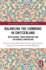 Balancing the Commons in Switzerland: Institutional Transformations and Sustainable Innovations (Earthscan Studies in Natural Resource Management) Cover Image