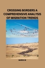 Crossing Borders: A Comprehensive Analysis of Migration Trends By Maria M Cover Image