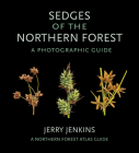 Sedges of the Northern Forest: A Photographic Guide (Northern Forest Atlas Guides) By Jerry Jenkins Cover Image