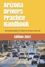 Arizona Drivers Practice Handbook: The Manual to prepare for Arizona Permit Test - More than 300 Questions and Answers Cover Image