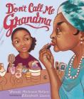 Don't Call Me Grandma By Vaunda Micheaux Nelson, Elizabeth Zunon (Illustrator) Cover Image