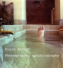 Frank Horvat: Photographic Autobiography By Frank Horvat (Photographer) Cover Image