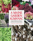 A Maine Garden Almanac: Seasonal Wisdom for Making the Most of Your Garden Space By Martha Fenn King Cover Image