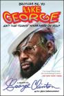 Brothas Be, Yo Like George, Ain't That Funkin' Kinda Hard On You?: A Memoir By George Clinton, Ben Greenman (With) Cover Image