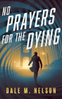 No Prayers for the Dying By Dale M. Nelson Cover Image