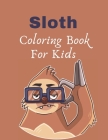 Sloth Coloring Book For Kids: Gift Book for Sloth Lovers girls boys teens toddlers, Sloth Coloring Pages Cover Image