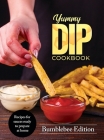 Yummy Dip Cookbook: Recipes for sauces ready to prepare at home Cover Image