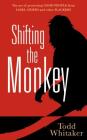 Shifting the Monkey: The Art of Protecting Good People from Liars, Criers, and Other Slackers By Todd Whitaker Cover Image