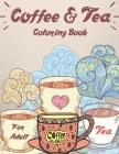 Coffee & Tea Coloring Book For Adult: An Adult Coloring Book With Doodling, Coffee And Tea Pattern And Relaxing Coloring Pages Designs Gift for Coffee By Mohsina Afrina Cover Image
