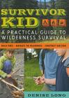 Survivor Kid: A Practical Guide to Wilderness Survival By Denise Long Cover Image