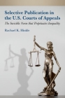 Selective Publication in the U.S. Courts of Appeals: The Invisible Norm That Perpetuates Inequality By Rachael K. Hinkle Cover Image