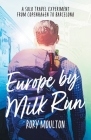 Europe by Milk Run: A Solo Travel Experiment from Copenhagen to Barcelona By Rory Moulton Cover Image