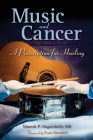 Music and Cancer: A Prescription for Healing: A Prescription for Healing By Nimesh P. Nagarsheth Cover Image