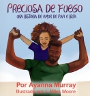 Preciosa de Fuego: Una Historia de Amor de Papi e Hija By Ayanna Murray, J. Miles Moore (Illustrator) Cover Image