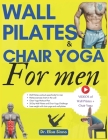 Wall Pilates and Chair Yoga for men: Mental Well-being and Physical Strength; 365 days of exercises, postures and home training programs for an active Cover Image