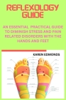 Reflexology Guide: An Essential Practical Guide to Diminish Stress and Pain Related Disorders with the Hands and Feet Cover Image