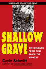 Shallow Grave: The Unsolved Crime That Shook the Midwest By Gavin Schmitt Cover Image