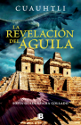 Cuauhtli, la revelacion del águila / Cuauhtli: The Eagle's Revelation (ENIGMAS DE LOS DIOSES DEL MÉXICO ANTIGUO #3) By Sofía Guadarrama Collado Cover Image