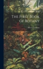 The First Book of Botany By Eliza A. Youmans Cover Image