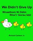 We Didn't Give Up Wnaethom Ni Ddim Rhoi'r Gorau Iddi: Children's Picture Book English-Welsh (Bilingual Edition) (www.rich.center) Cover Image