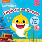 Baby Shark: Explore the Ocean: Touch, Feel, and See By Pinkfong, Dave Aikins (Illustrator) Cover Image