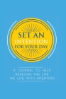 Set an Intention For Your Day - A Journal To Help Redesign the Life We Live with Intention: A Journal To Help Redesign the Life We Live with Intention By Quyionah Wingfield Cover Image