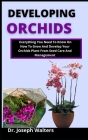 Developing Orchids: Everything you need to know on how to grow and develop your orchid plant from seed, care and management Cover Image