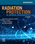 Workbook for Radiation Protection in Medical Radiography By Mary Alice Statkiewicz Sherer, Paula J. Visconti, E. Russell Ritenour Cover Image
