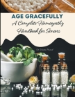 Age Gracefully: A Complete Homeopathy Handbook for Seniors By Vineeta Prasad Cover Image