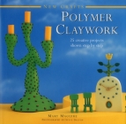 New Crafts: Polymer Claywork: 25 Creative Projects Shown Step by Step By Mary Maguire, Steve Dalton (Photographer) Cover Image
