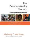 The Dance Ministry Manual - Participant's Workbook: Being a part of an excellent dance ministry Cover Image