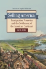 Selling America: Immigration Promotion and the Settlement of the American Continent, 1607-1914 By Christina a. Ziegler-McPherson Cover Image