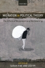 Migration in Political Theory: The Ethics of Movement and Membership By Sarah Fine (Editor), Lea Ypi (Editor) Cover Image