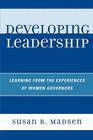 Developing Leadership: Learning from the Experiences of Women Governors By Susan R. Madsen Cover Image