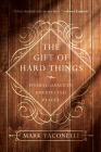 The Gift of Hard Things: Finding Grace in Unexpected Places By Mark Yaconelli Cover Image