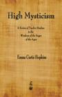 High Mysticism: A Series of Twelve Studies in the Wisdom of the Sages of the Ages By Emma Curtis Hopkins Cover Image