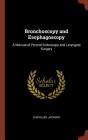 Bronchoscopy and Esophagoscopy: A Manual of Peroral Endoscopy and Laryngeal Surgery Cover Image