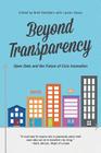 Beyond Transparency: Open Data and the Future of Civic Innovation By Lauren Dyson, Brett Goldstein Cover Image