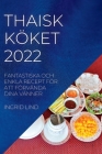 Thaisk Köket 2022: Fantastiska Och Enkla Recept För Att Förvända Dina Vänner By Ingrid Lind Cover Image