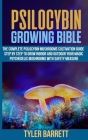 Psilocybin Growing Bible: The Complete Psilocybin Mushroom Cultivation Guide Step by Step to Grow Indoor and Outdoor Your Magic Psychedelic Mush Cover Image