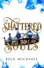 Shattered Souls (GOTM Limited Edition #3) By Beck Michaels Cover Image