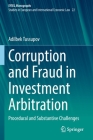Corruption and Fraud in Investment Arbitration: Procedural and Substantive Challenges By Adilbek Tussupov Cover Image