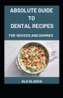 Absolute Guide To Dental Recipes For Novices And Dummies By Alo Alaqua Cover Image